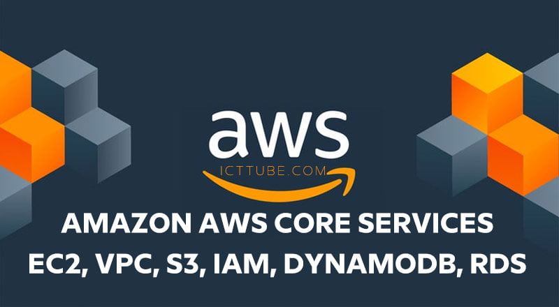 Amazon AWS Core services- EC2, VPC, S3, IAM, DynamoDB, RDS – ICTTUBE