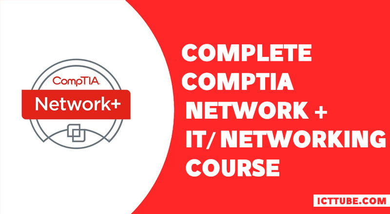 Complete Comptia Network + IT/ Networking Course – ICTTUBE