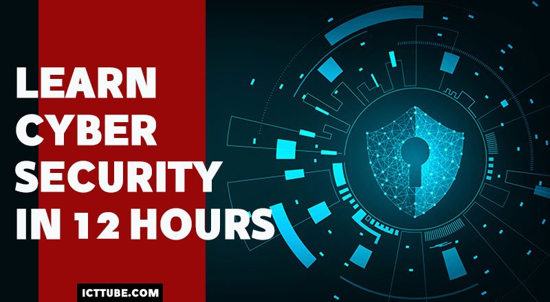 Learn Cyber Security In 12 Hours – ICTTUBE